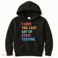 I Love The Last Day Of State Testing Funny Teachers Student Kids Hoodie thumb 0