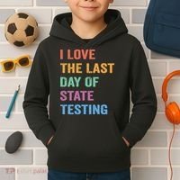 I Love The Last Day Of State Testing Funny Teachers Student Kids Hoodie thumb 2