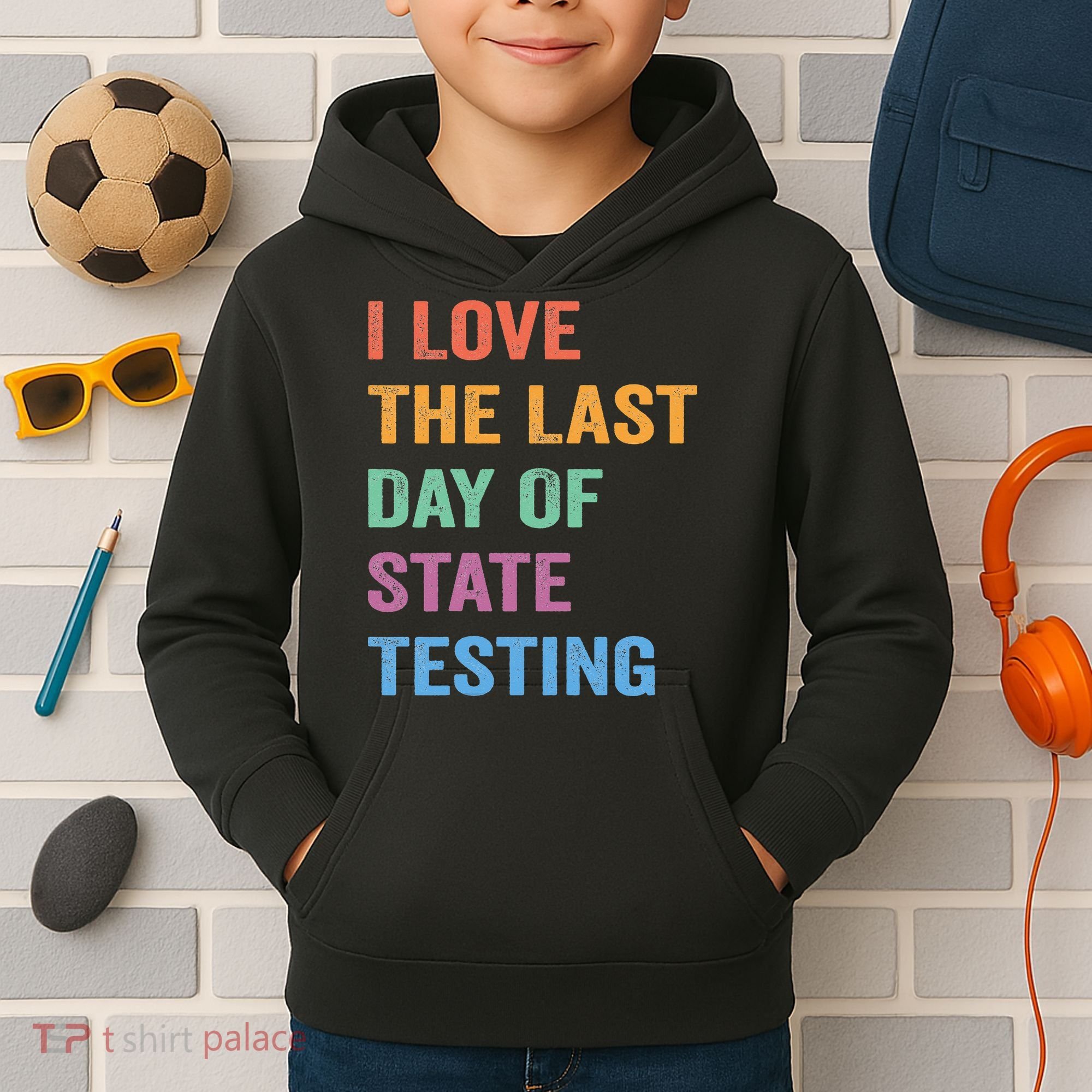 I Love The Last Day Of State Testing Funny Teachers Student Kids Hoodie