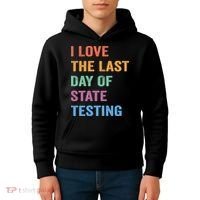 I Love The Last Day Of State Testing Funny Teachers Student Kids Hoodie thumb 4