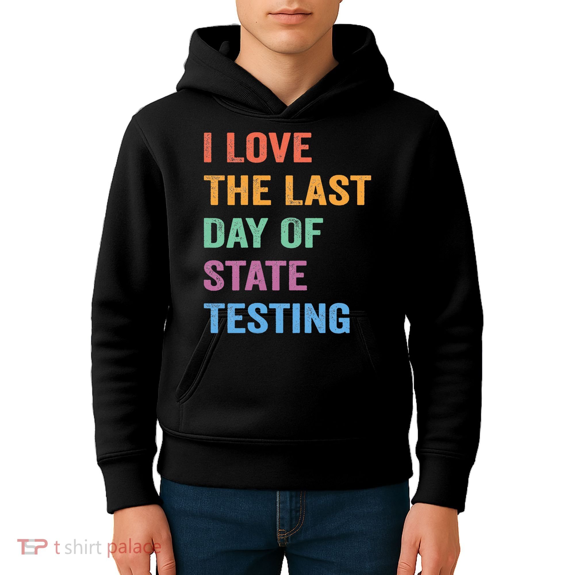 I Love The Last Day Of State Testing Funny Teachers Student Kids Hoodie