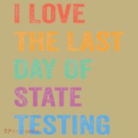 I Love The Last Day Of State Testing Funny Teachers Student Sweatshirt thumb 2