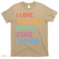 I Love The Last Day Of State Testing Funny Teachers Student T-Shirt thumb 0