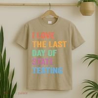 I Love The Last Day Of State Testing Funny Teachers Student T-Shirt thumb 2