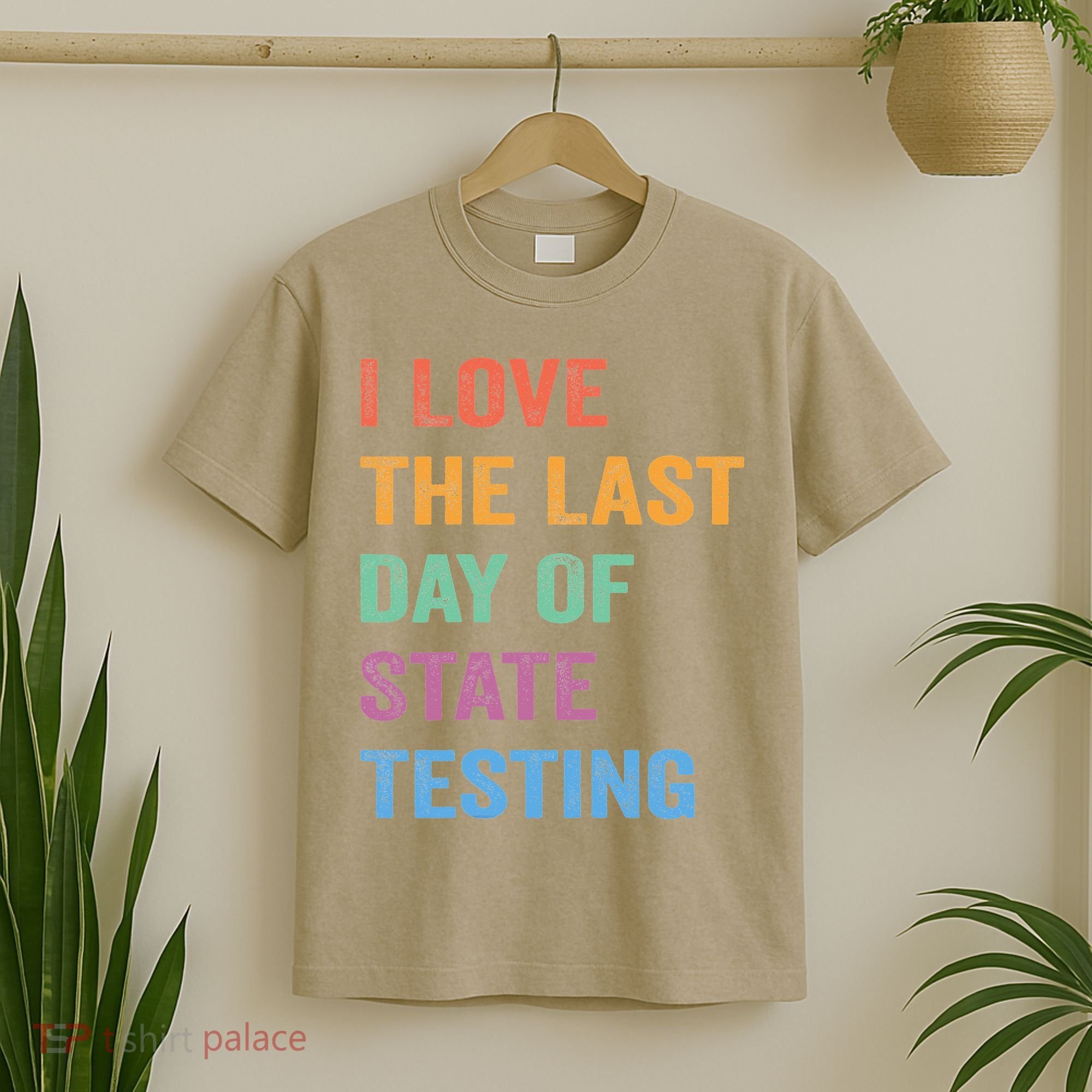 I Love The Last Day Of State Testing Funny Teachers Student T-Shirt