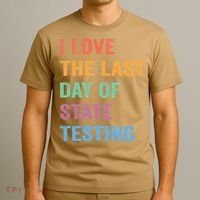 I Love The Last Day Of State Testing Funny Teachers Student T-Shirt thumb 3