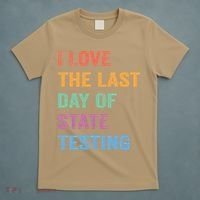 I Love The Last Day Of State Testing Funny Teachers Student T-Shirt thumb 5