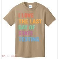 I Love The Last Day Of State Testing Funny Teachers Student Kids T-Shirt thumb 0