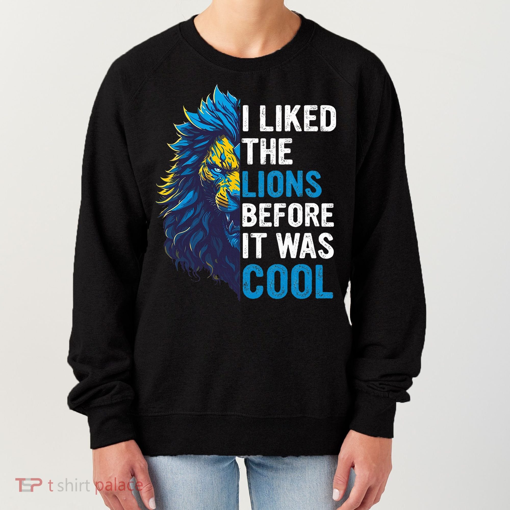 I Liked The Lions Before It Was Cool Women's Sweatshirt