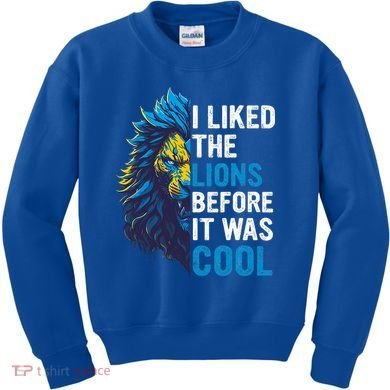 I Liked The Lions Before It Was Cool Kids Sweatshirt