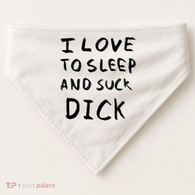 I Love To Sleep And Suck Dick USA-Made Doggie Bandana
