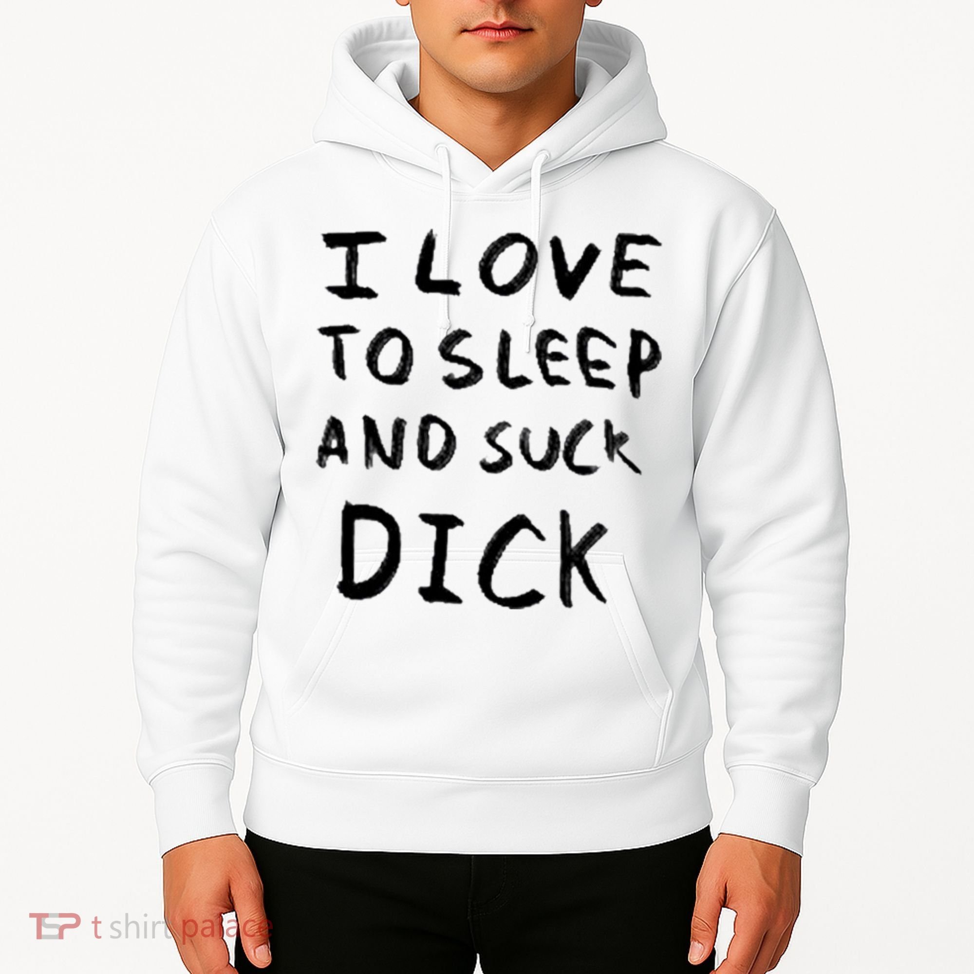 I Love To Sleep And Suck Dick Hoodie