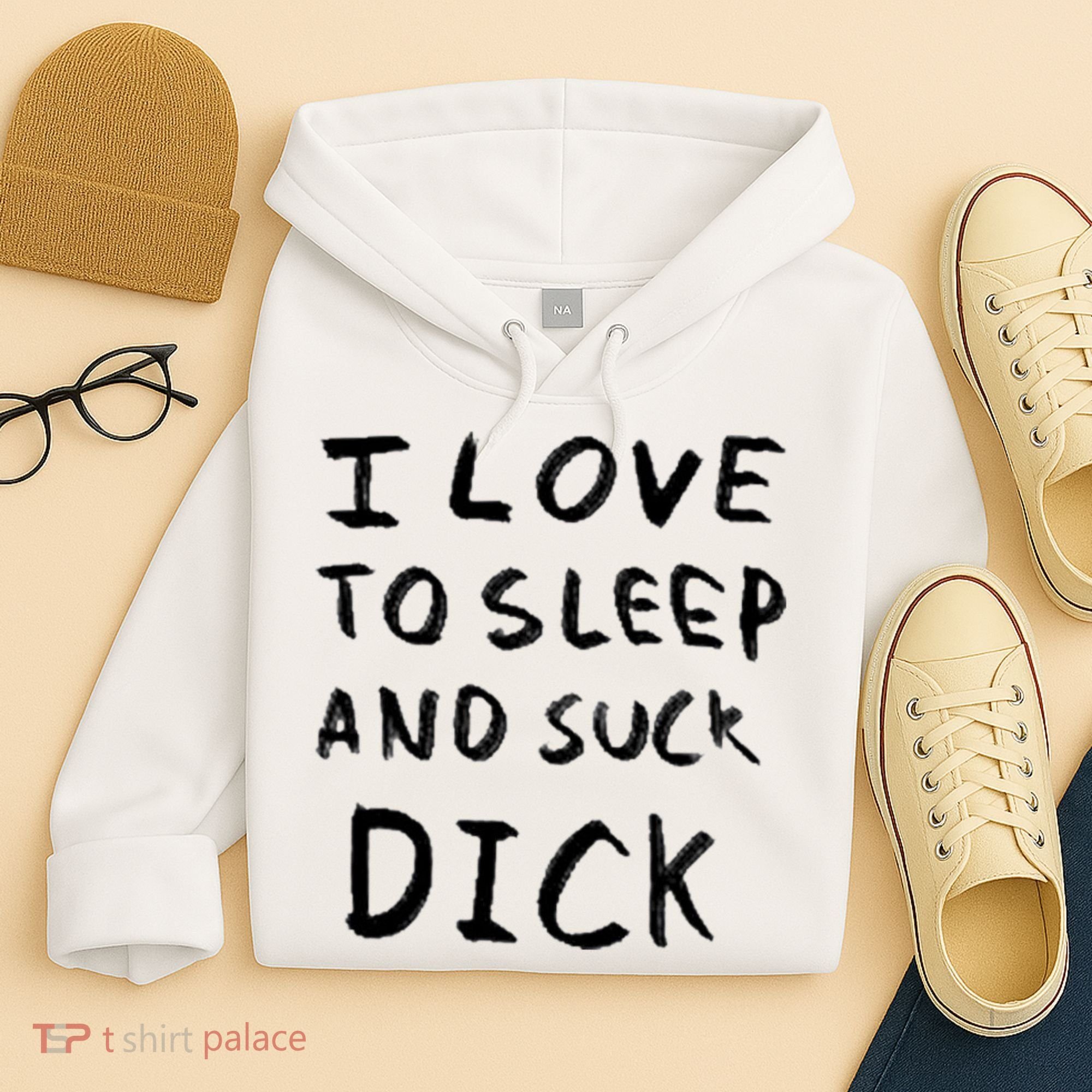 I Love To Sleep And Suck Dick Hoodie