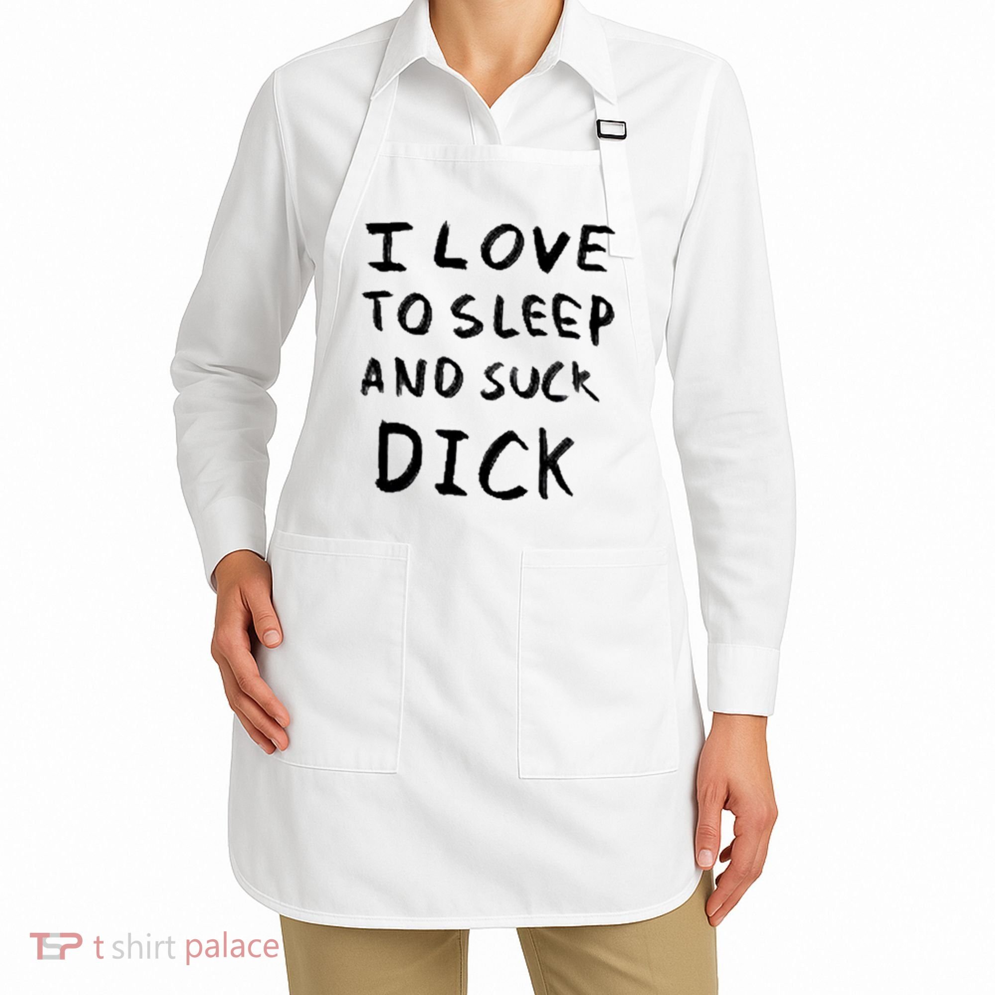 I Love To Sleep And Suck Dick Apron
