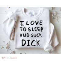 I Love To Sleep And Suck Dick Sweatshirt thumb 2