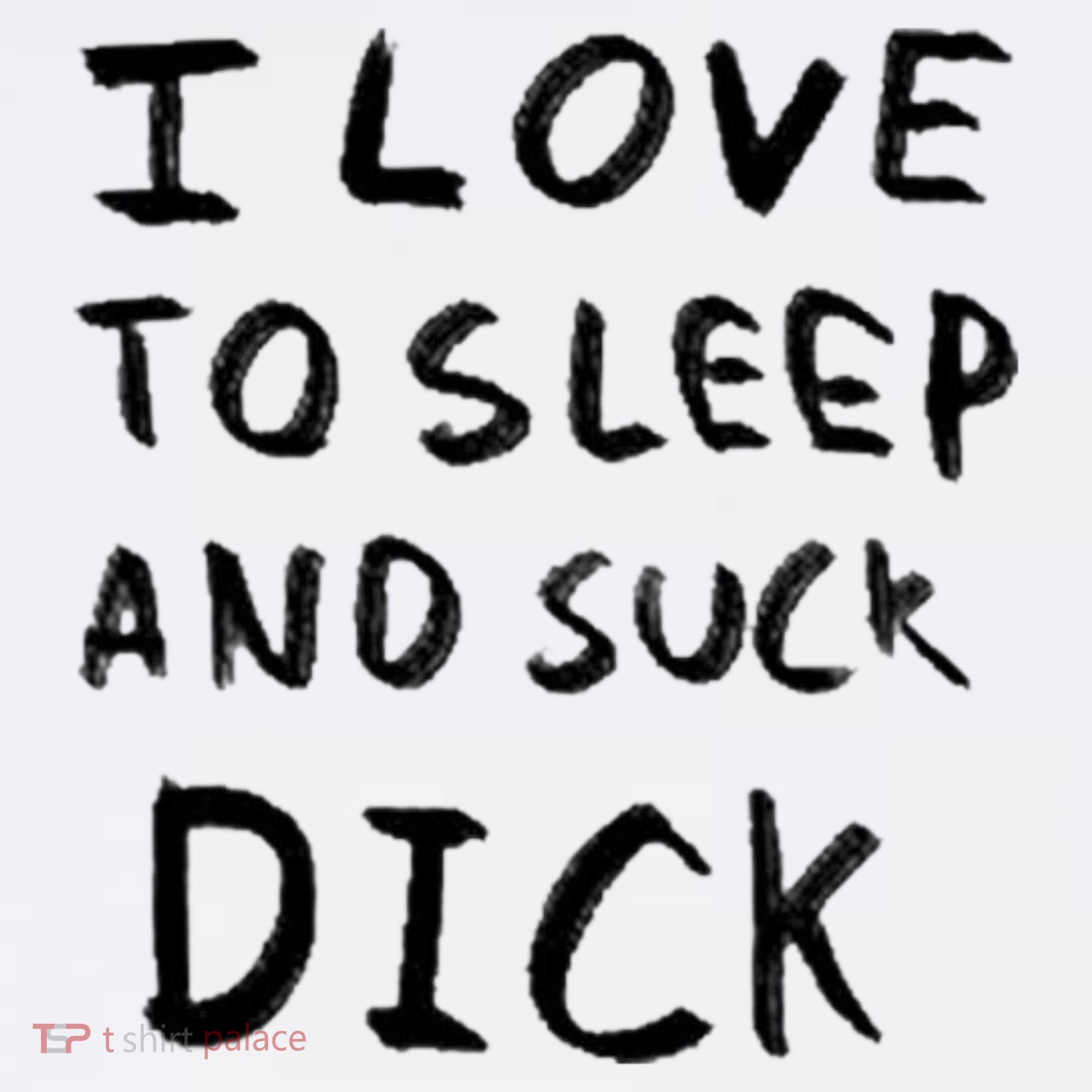 I Love To Sleep And Suck Dick Sweatshirt
