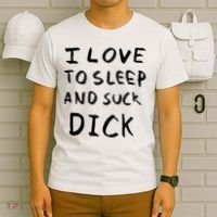 I Love To Sleep And Suck Dick T-Shirt thumb 6