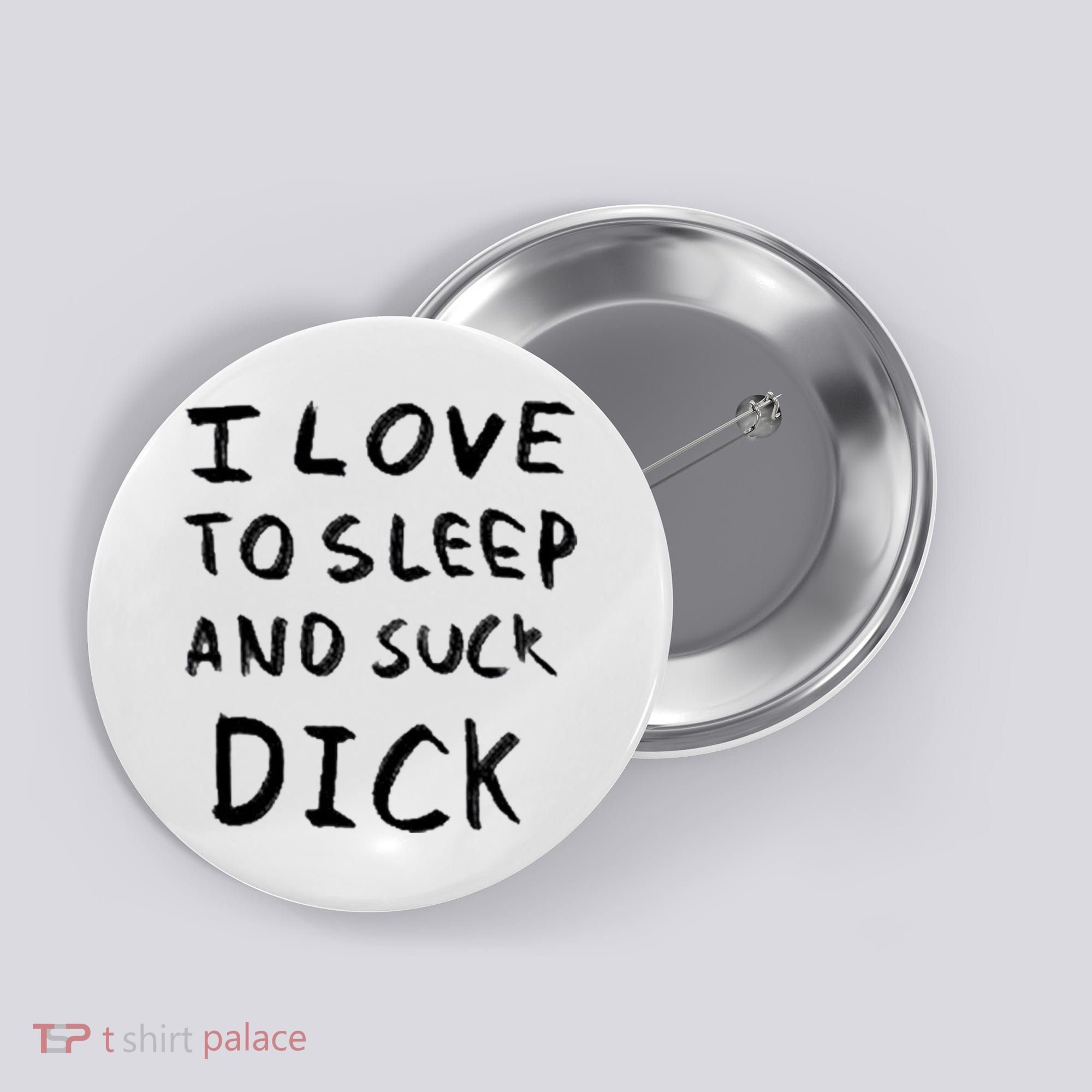 I Love To Sleep And Suck Dick Button