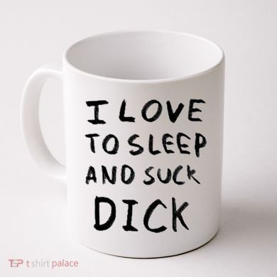 I Love To Sleep And Suck Dick Coffee Mug