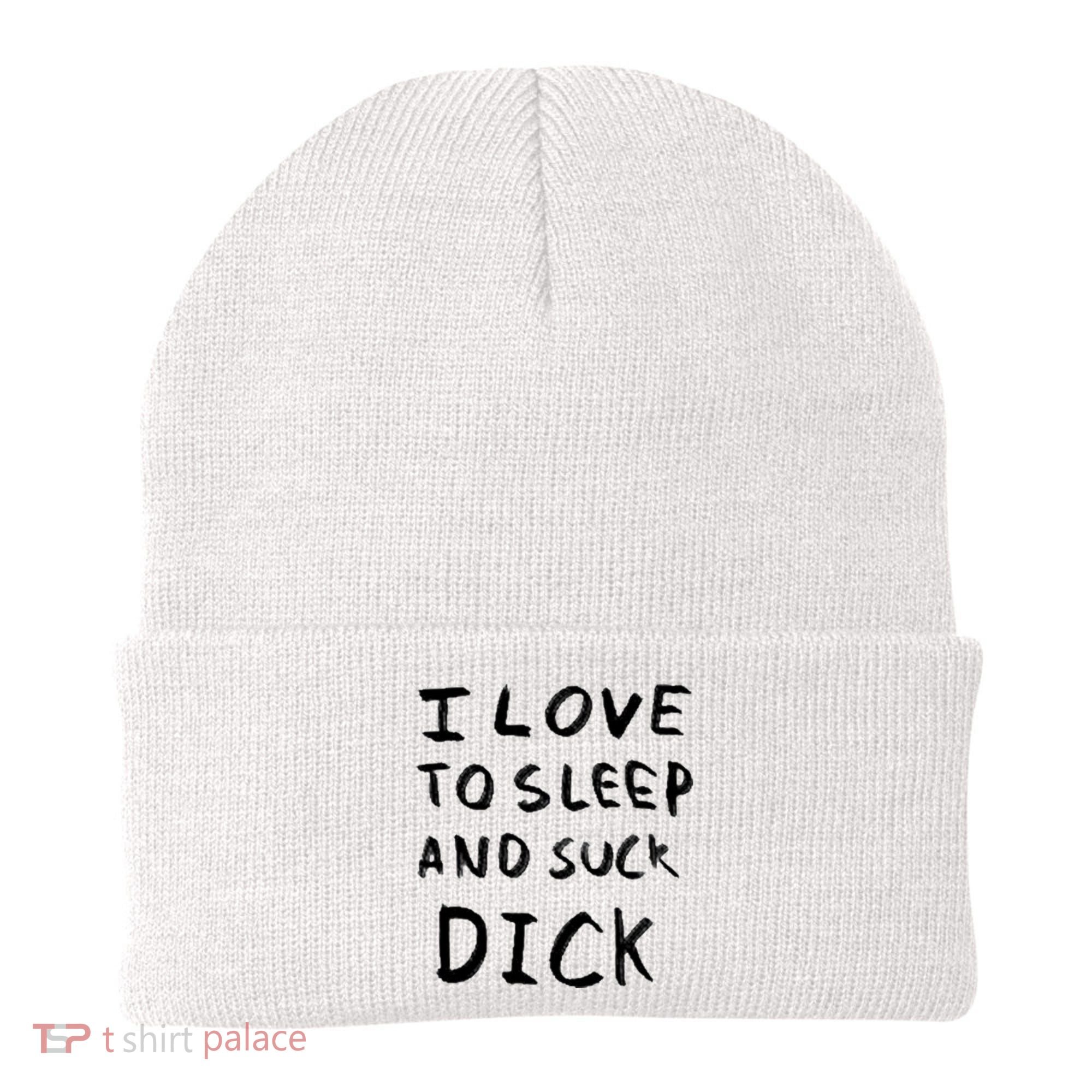 I Love To Sleep And Suck Dick Beanie