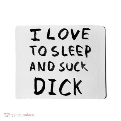 I Love To Sleep And Suck Dick Mousepad