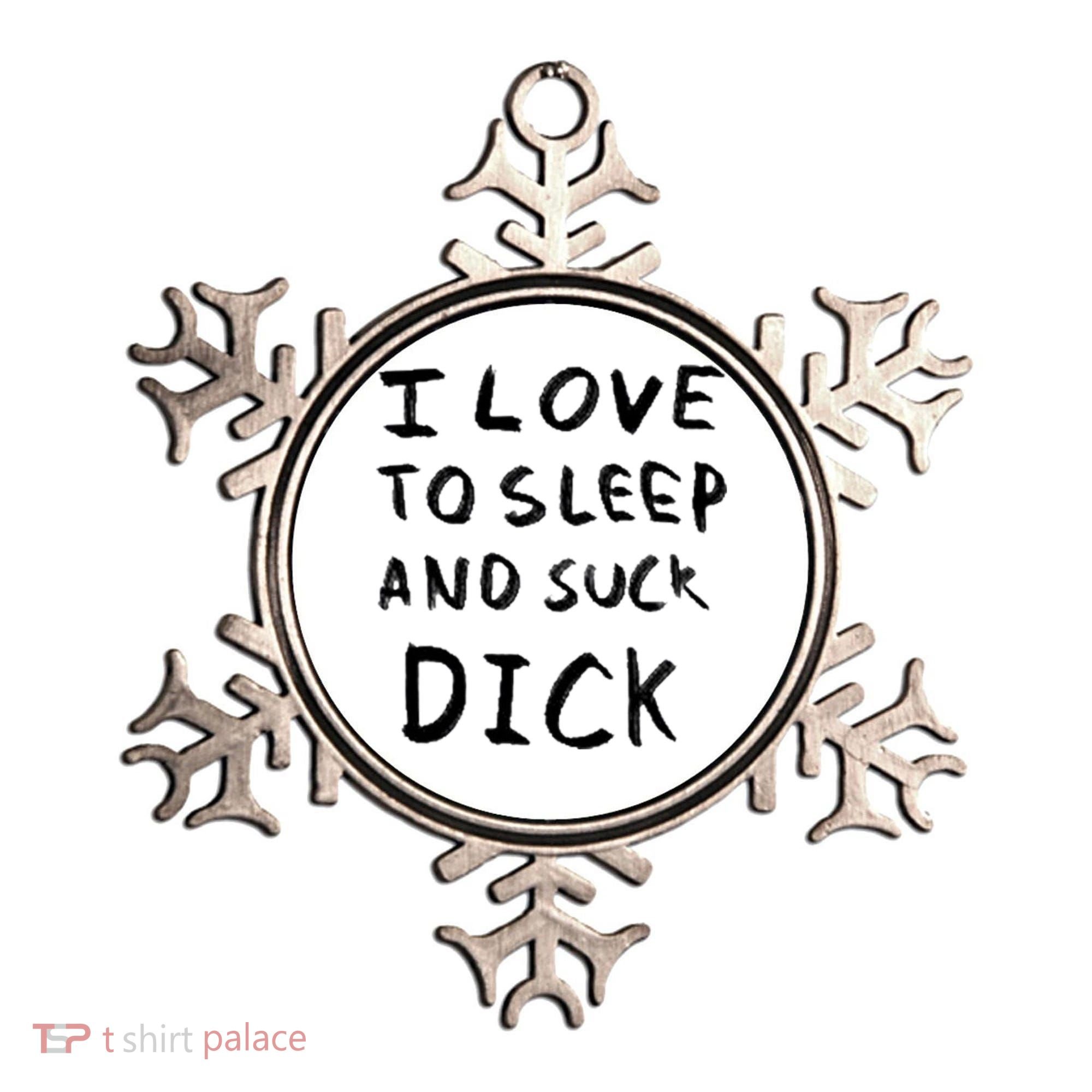 I Love To Sleep And Suck Dick Ornament