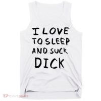 I Love To Sleep And Suck Dick Tank Top thumb 0
