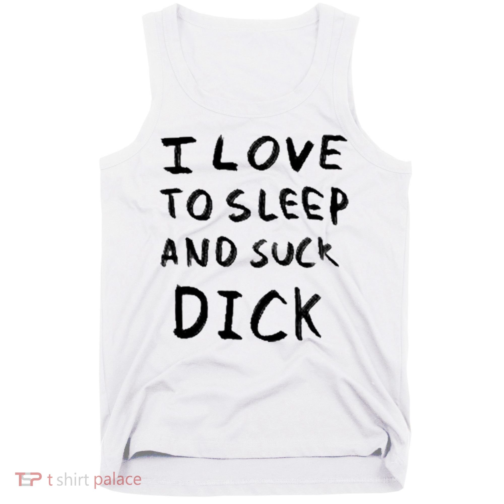 I Love To Sleep And Suck Dick Tank Top