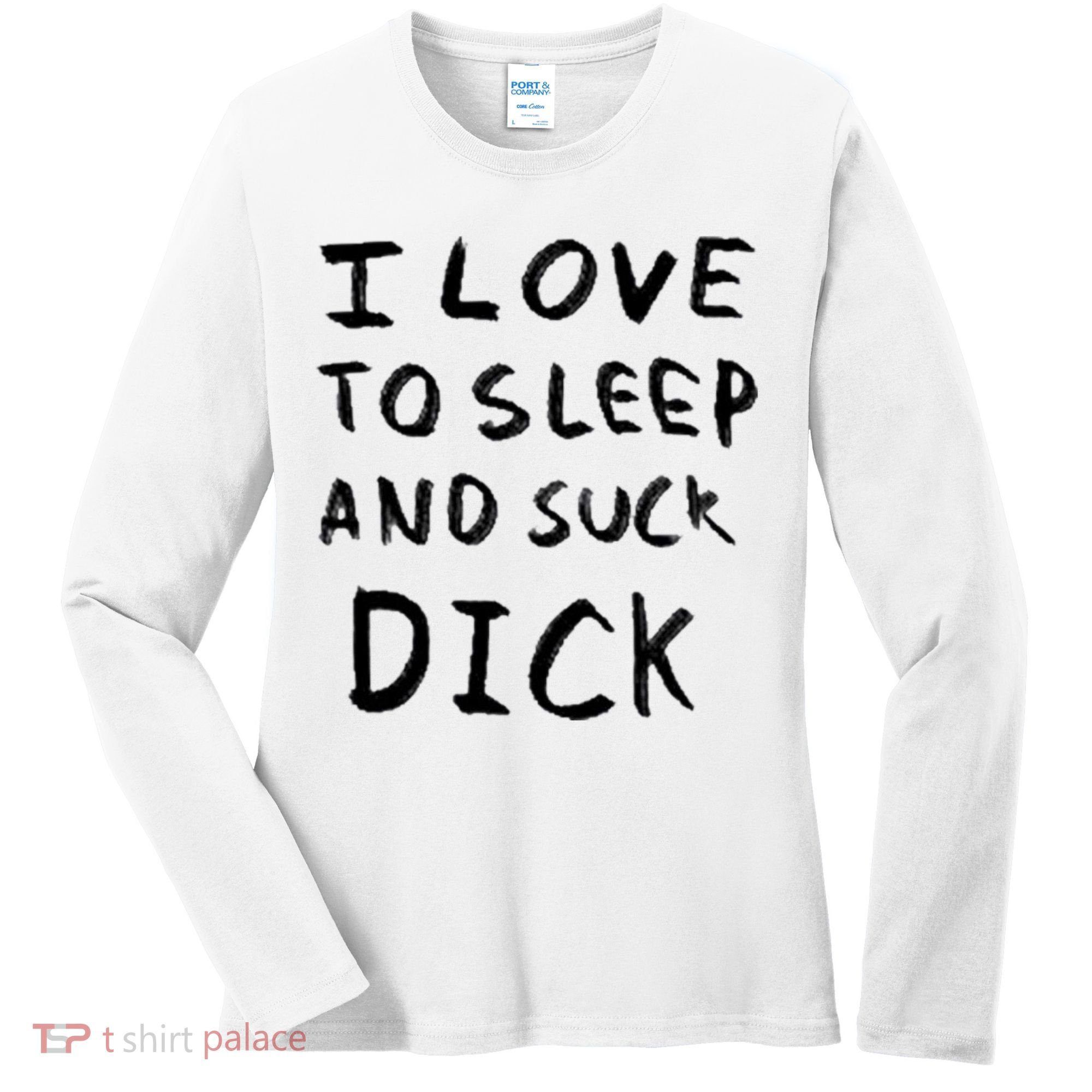 I Love To Sleep And Suck Dick Women's Long Sleeve Shirt
