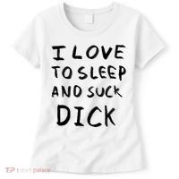 I Love To Sleep And Suck Dick Women's T-Shirt thumb 0