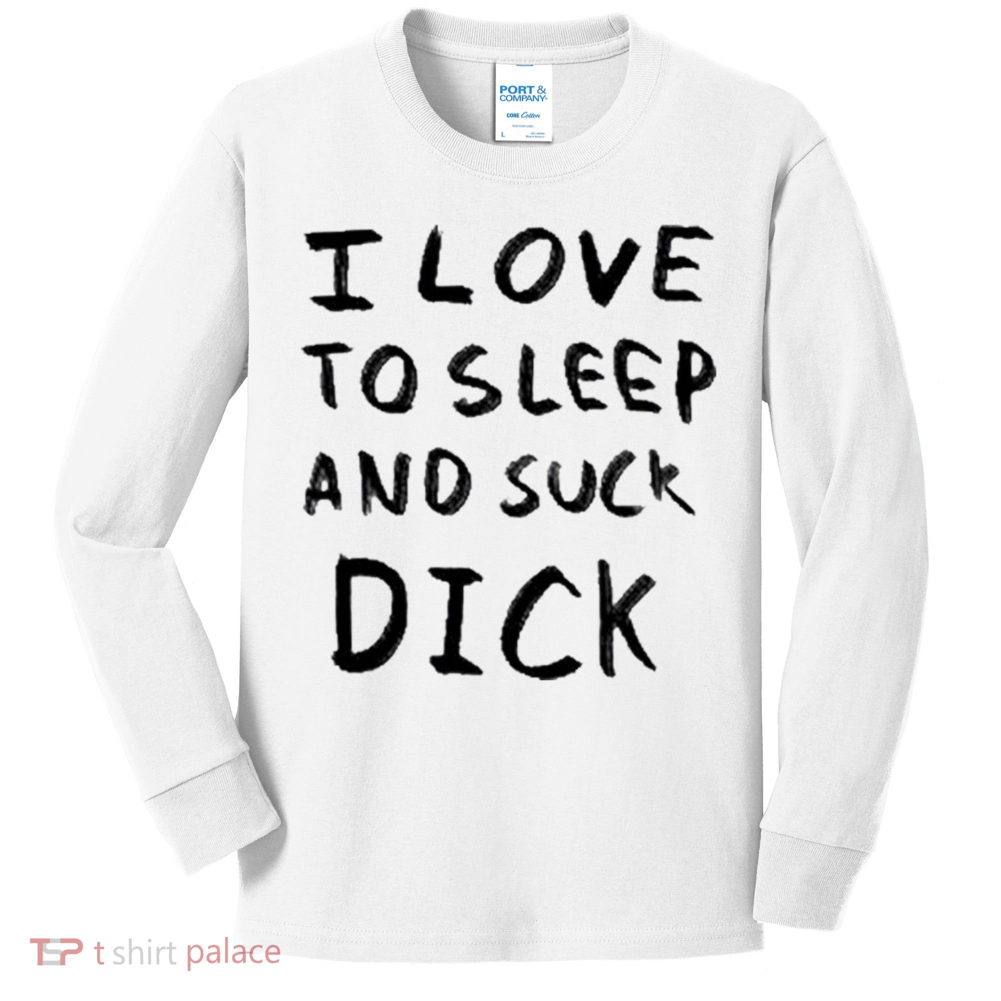 I Love To Sleep And Suck Dick Kids Long Sleeve Shirt
