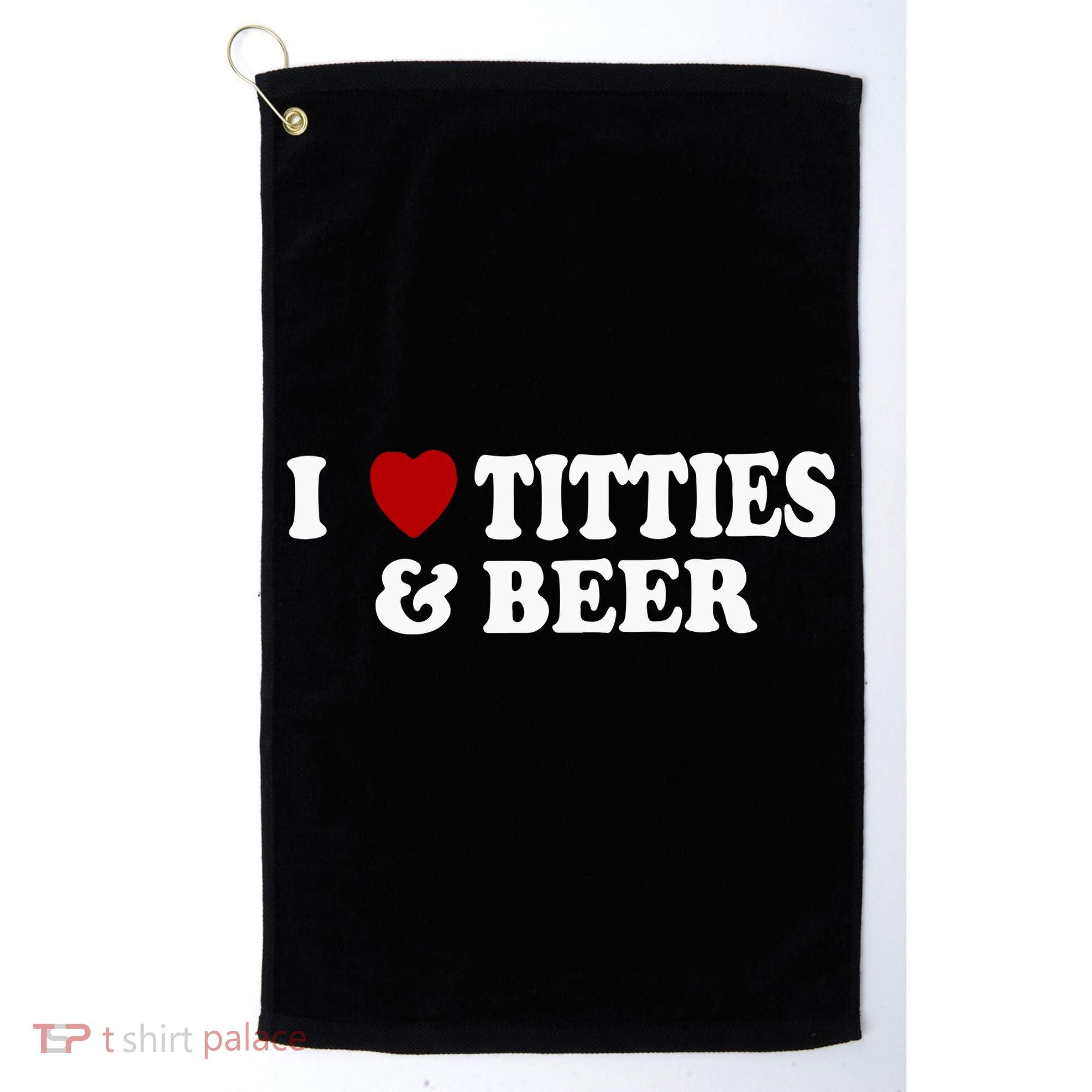 I Love Tittes And Beer Golf Towel