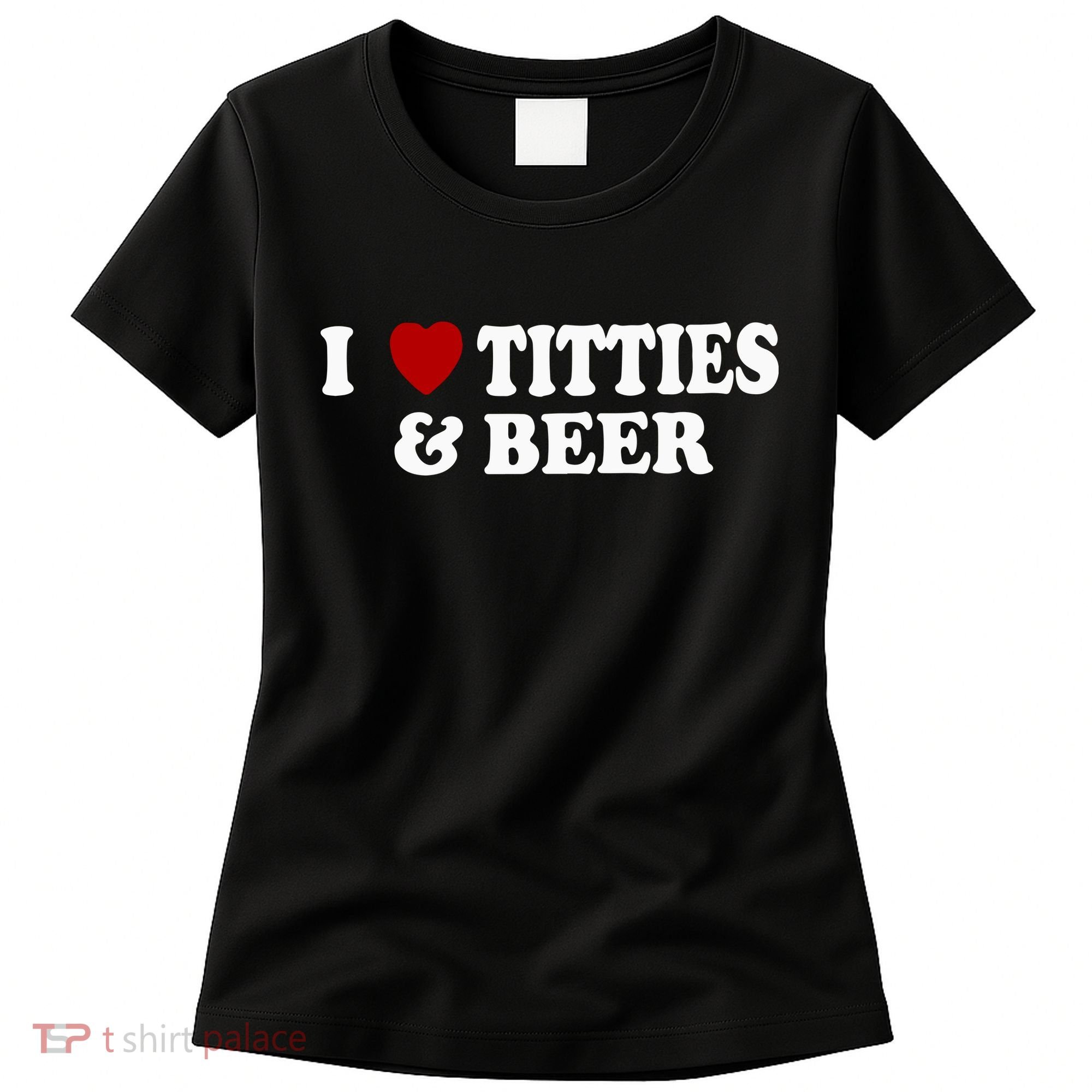 I Love Tittes And Beer Women's T-Shirt
