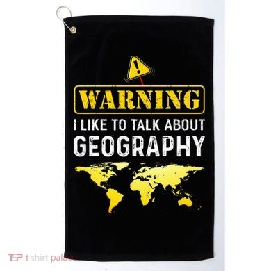 I Like To Talk About Geography Golf Towel