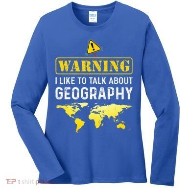 I Like To Talk About Geography Women's Long Sleeve Shirt