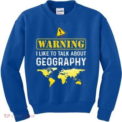 I Like To Talk About Geography Kids Sweatshirt
