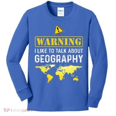 I Like To Talk About Geography Kids Long Sleeve Shirt