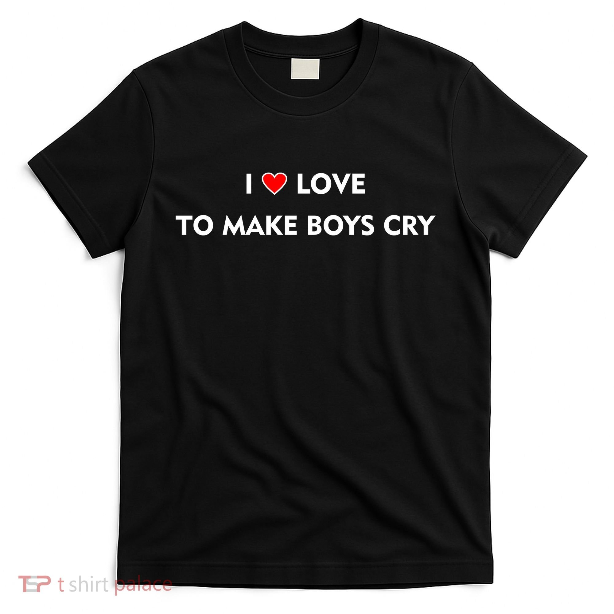 I Love To Make Boys Cry Funny Heart T-Shirt