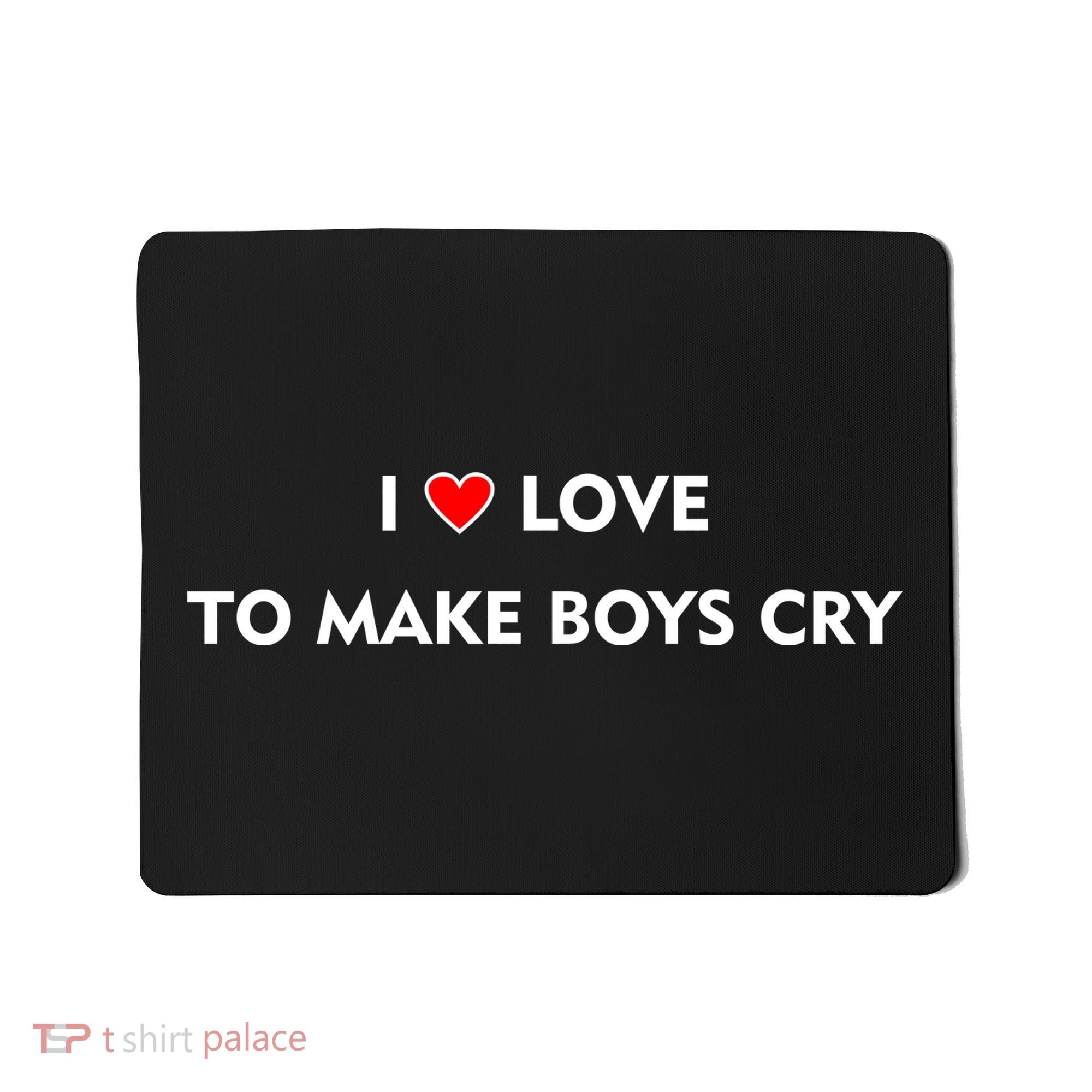 I Love To Make Boys Cry Funny Heart Mousepad