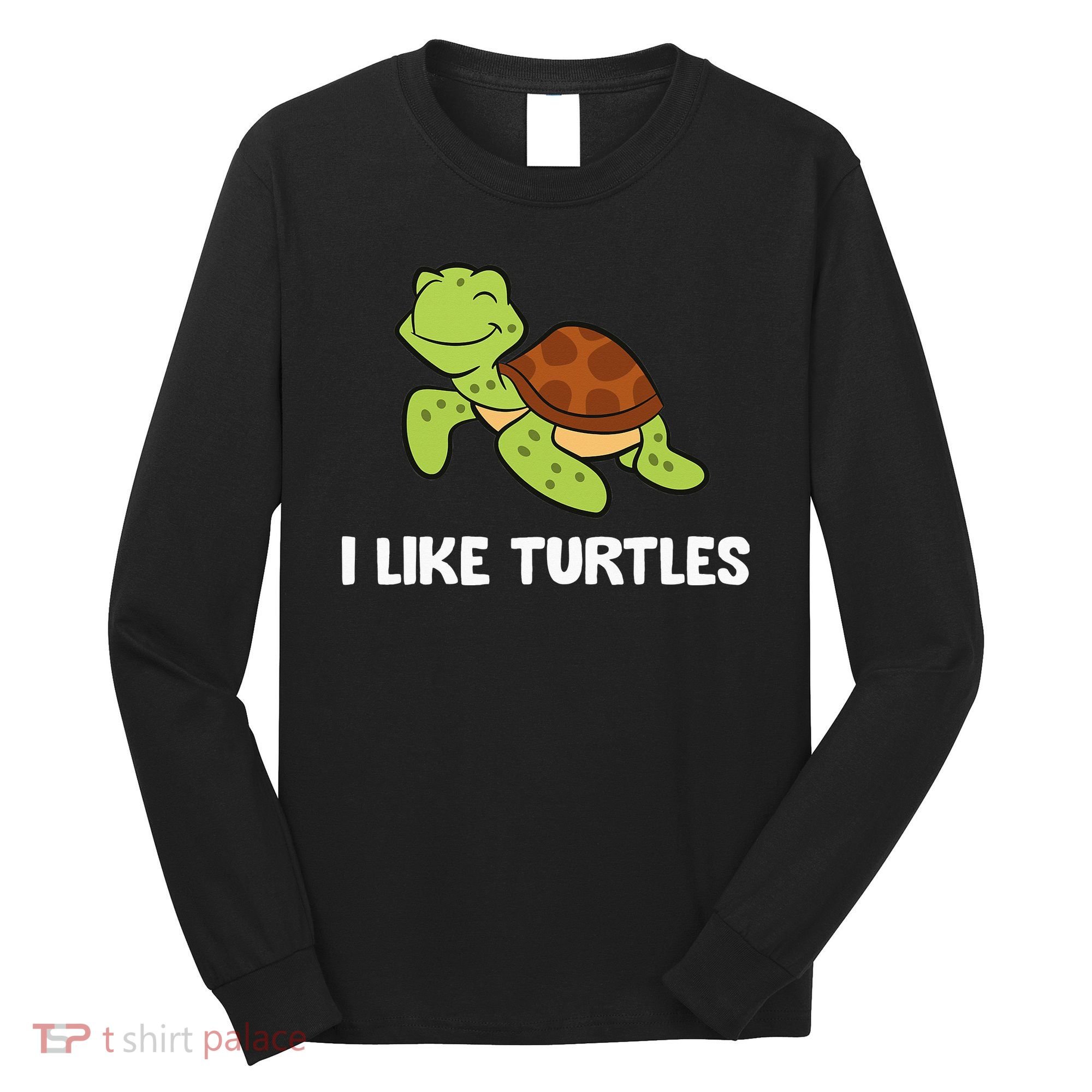 I Like Turtles Reptile Funny Sea Turtle Long Sleeve Shirt