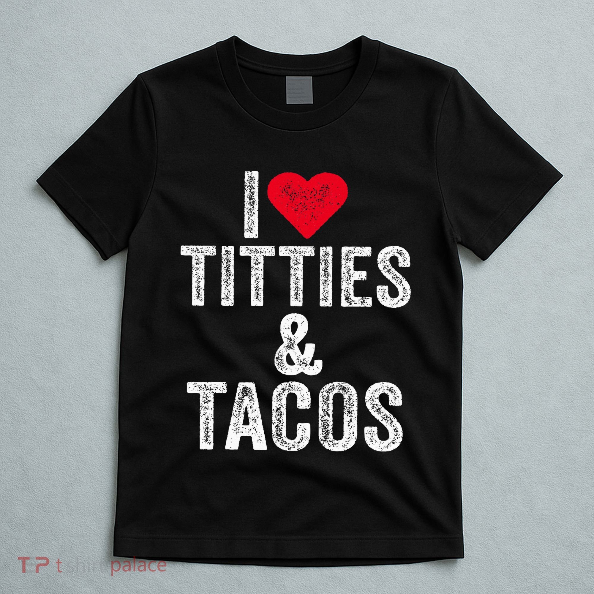 I Love Titties And Tacos Heart Funny Adult Phone Accessory T-Shirt