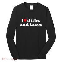 I Love Titties And Tacos Funny Long Sleeve Shirt thumb 0