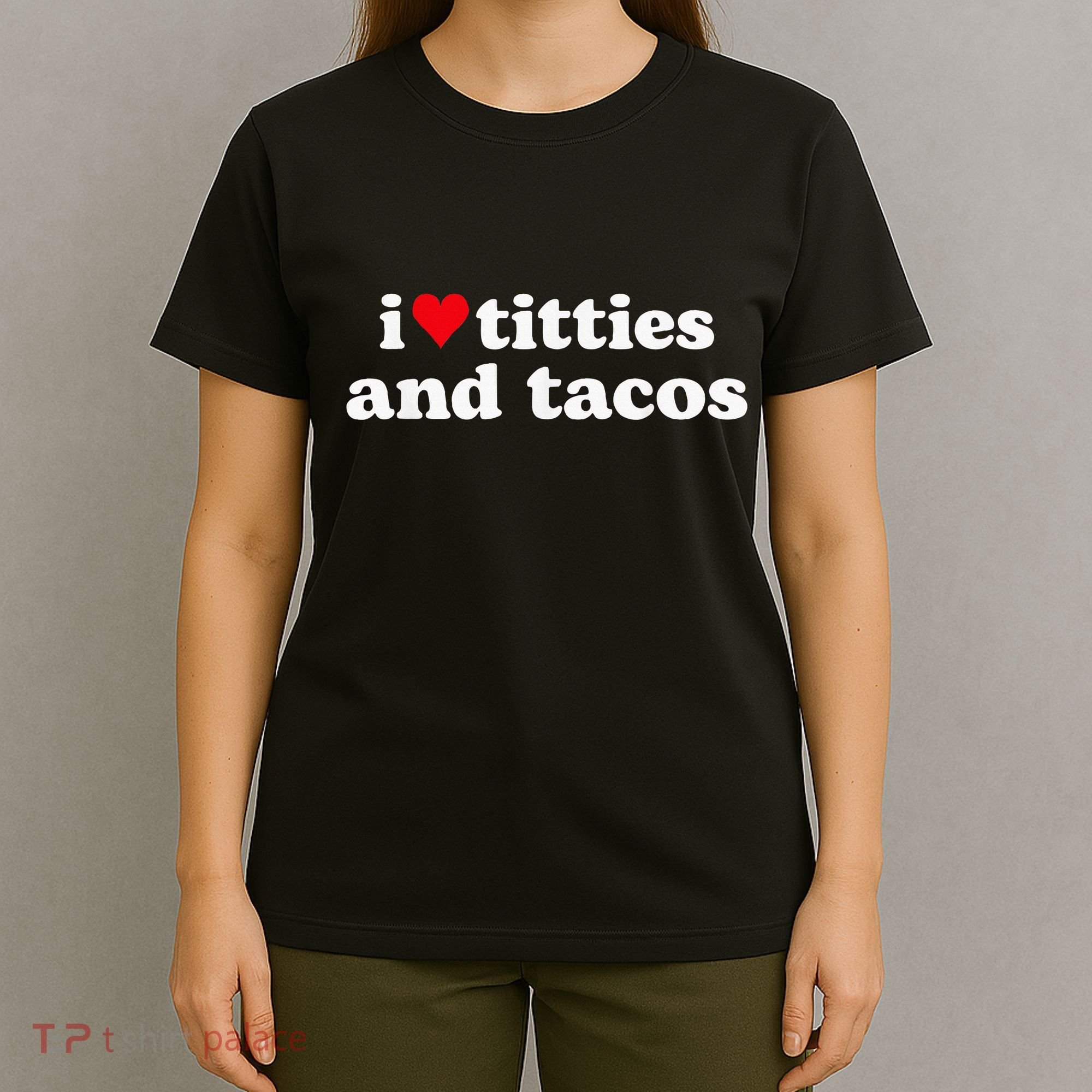 I Love Titties And Tacos Funny T-Shirt