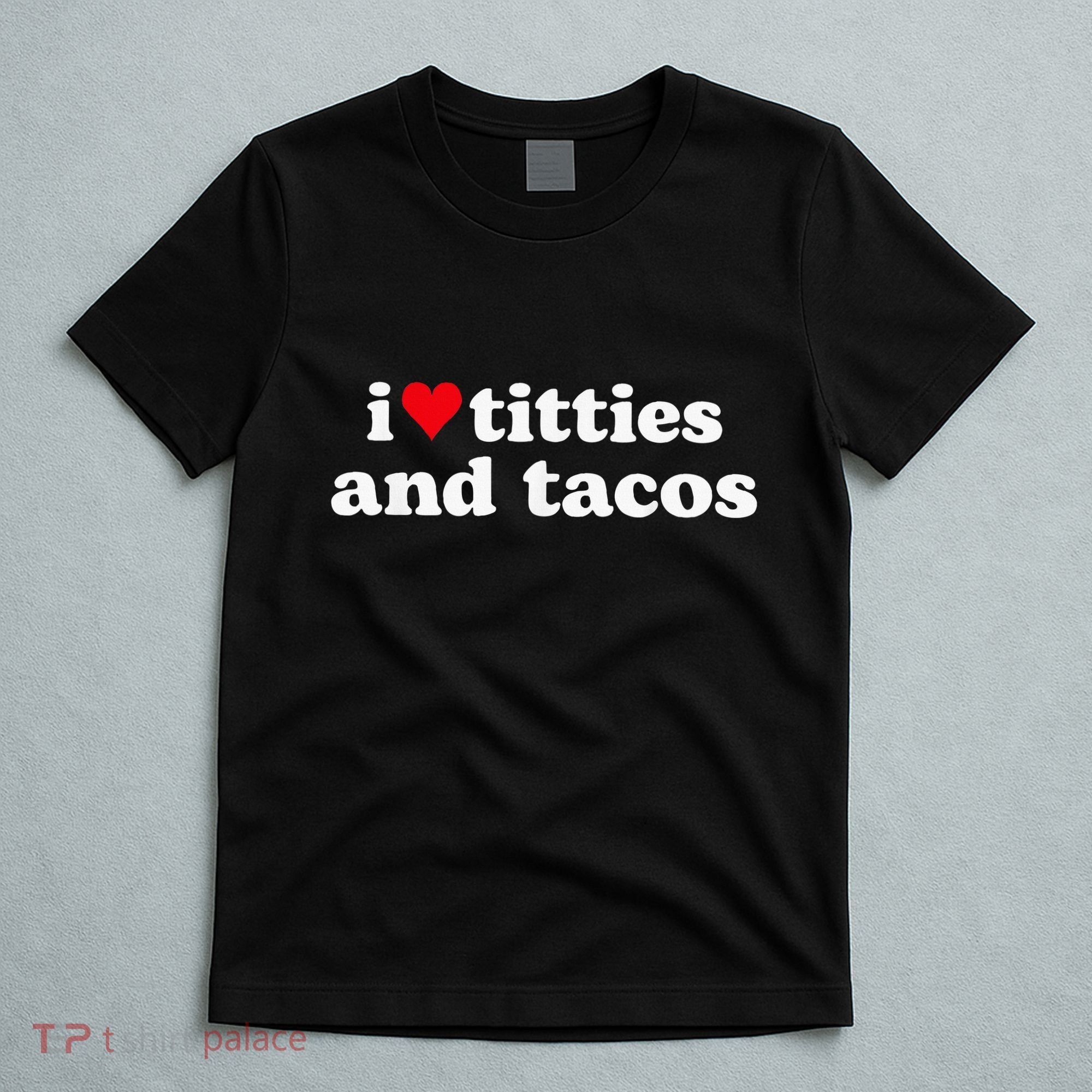 I Love Titties And Tacos Funny T-Shirt