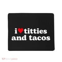 I Love Titties And Tacos Funny Mousepad thumb 0