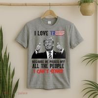 I Love Trump Because He Pisses Off All The People I Can’T Stand Funny T-Shirt thumb 2