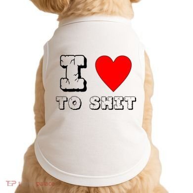I Love To Shit Doggie Tank