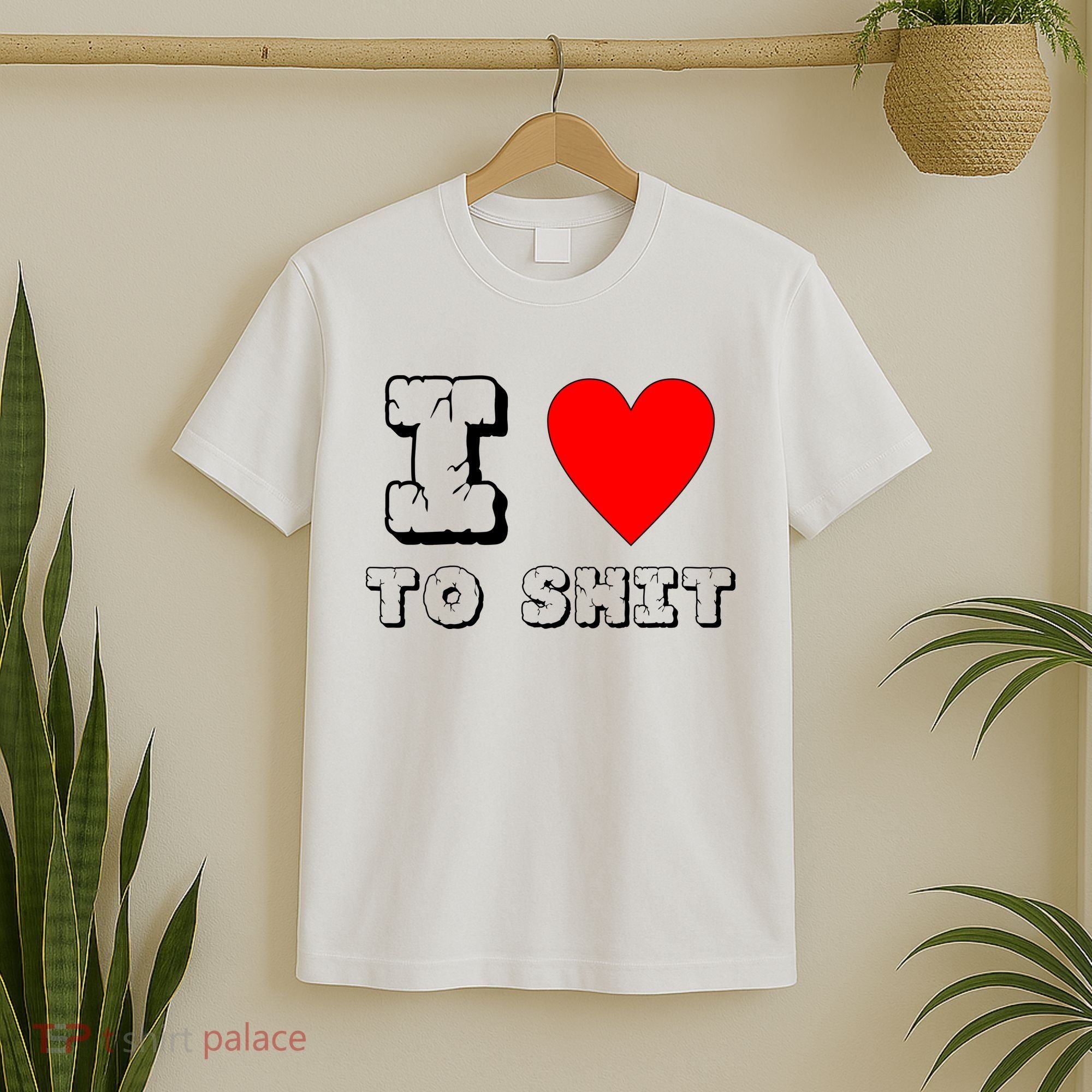 I Love To Shit T-Shirt