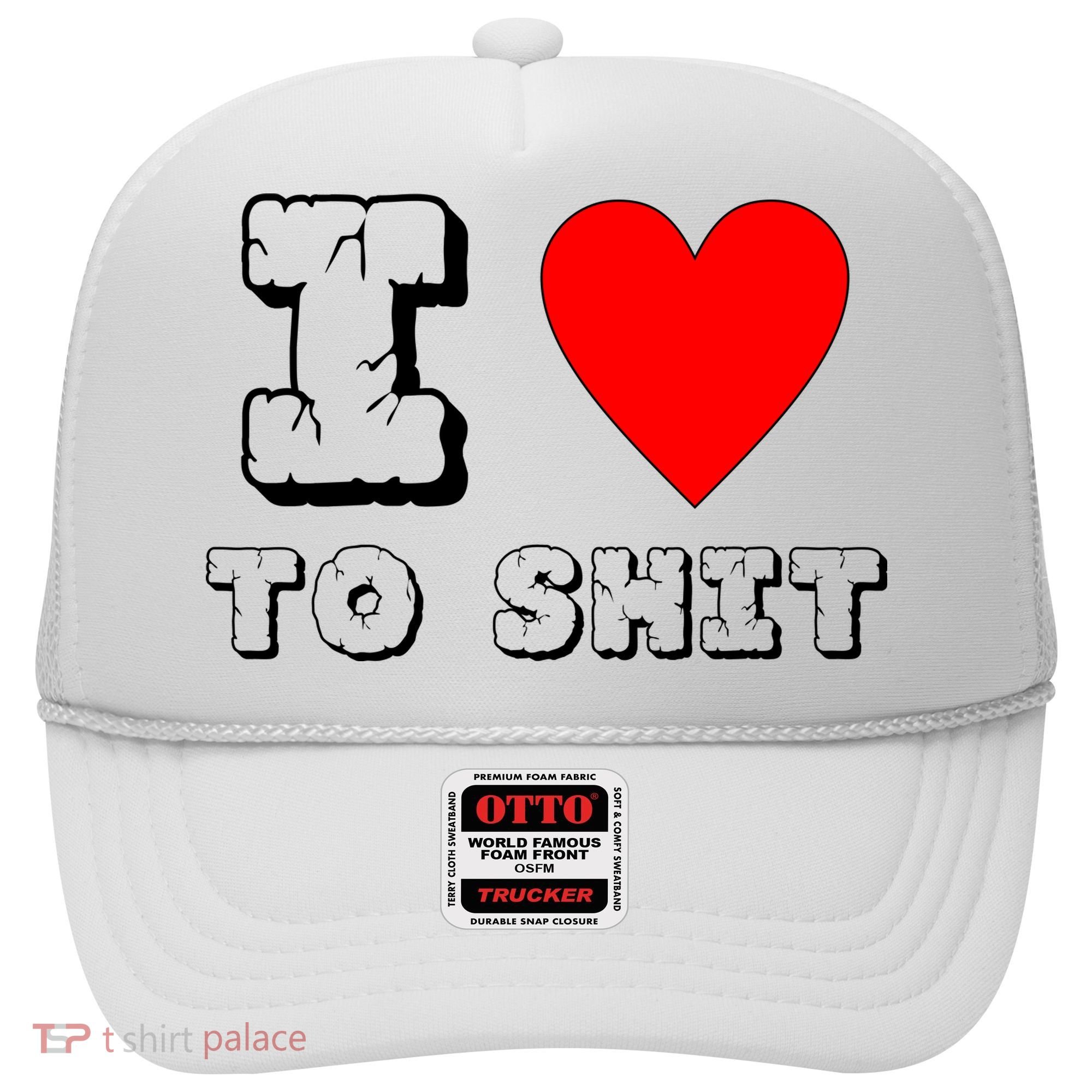 I Love To Shit Hat