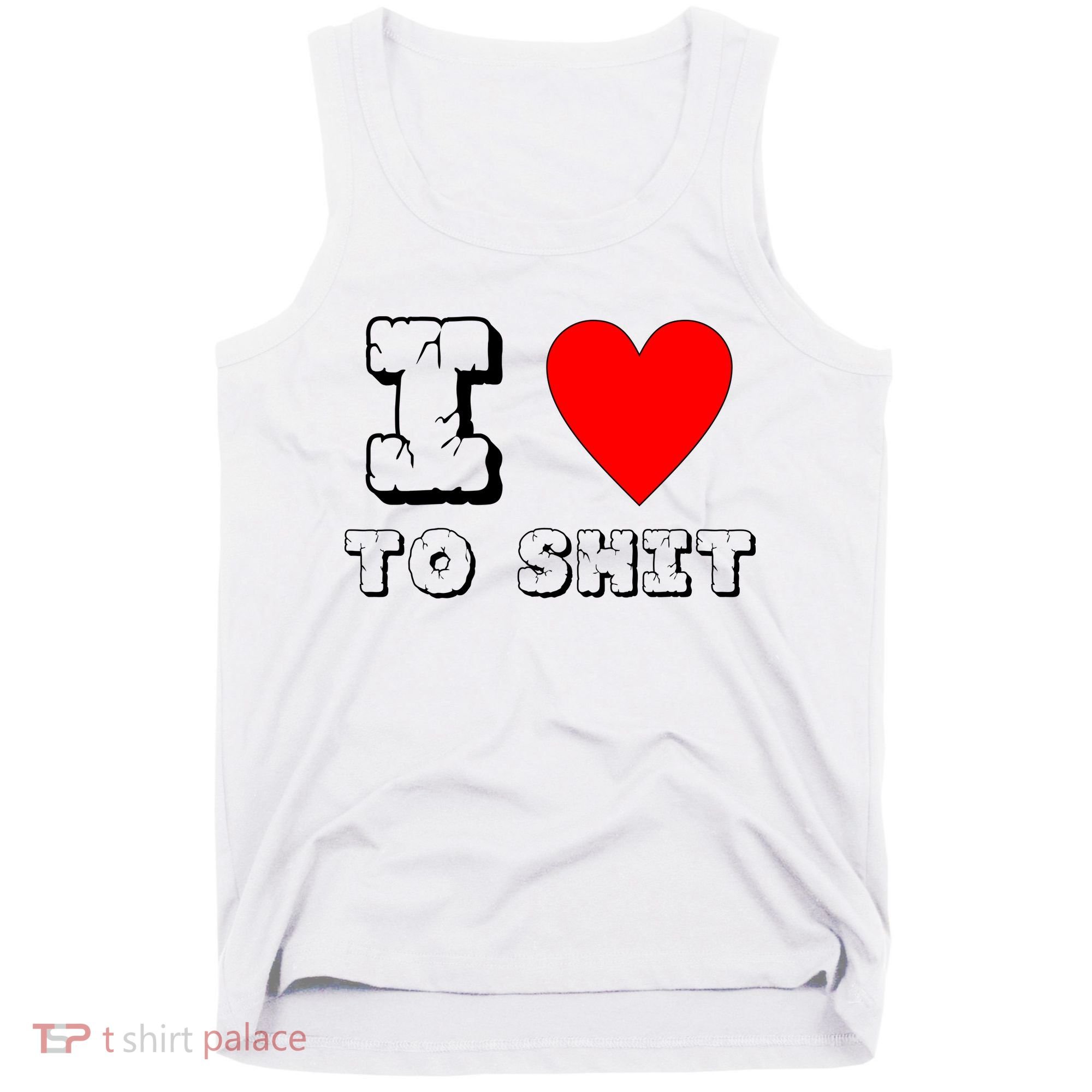 I Love To Shit Tank Top